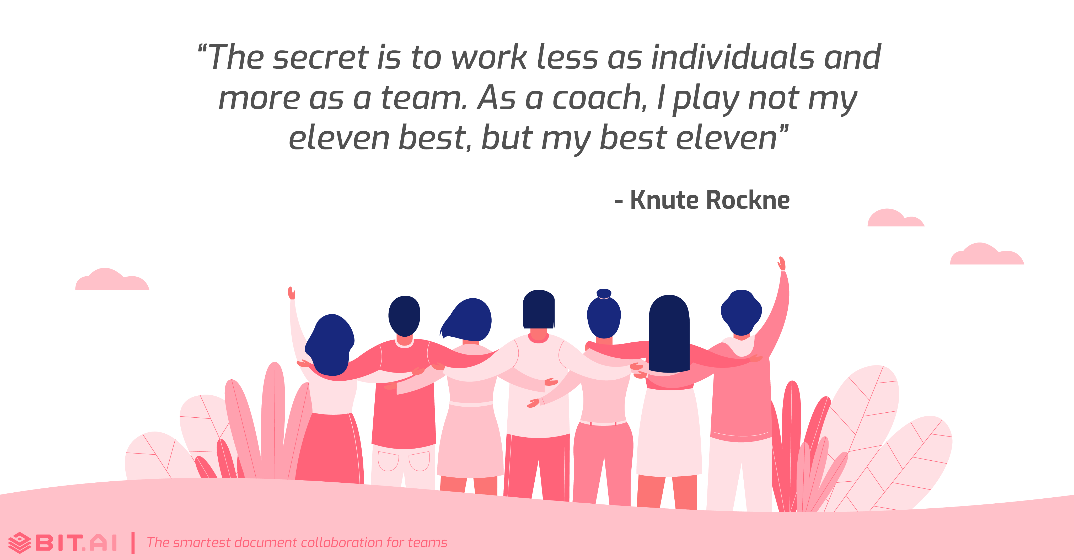 Teamwork collaboration quote: The secret is to work less as individuals and more as a team. 