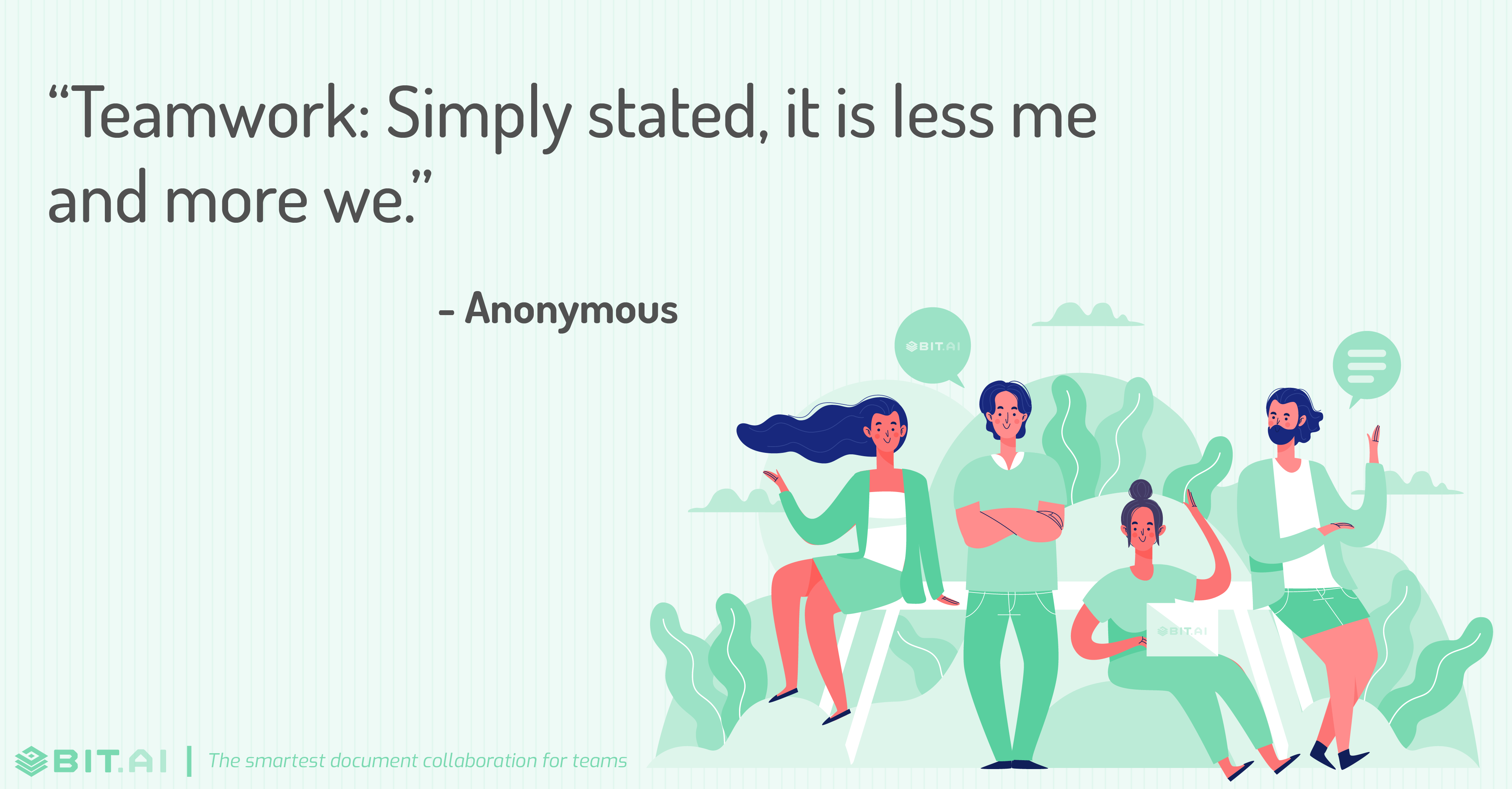 “Teamwork: Simply stated, it is less me and more we.” - Anonymous