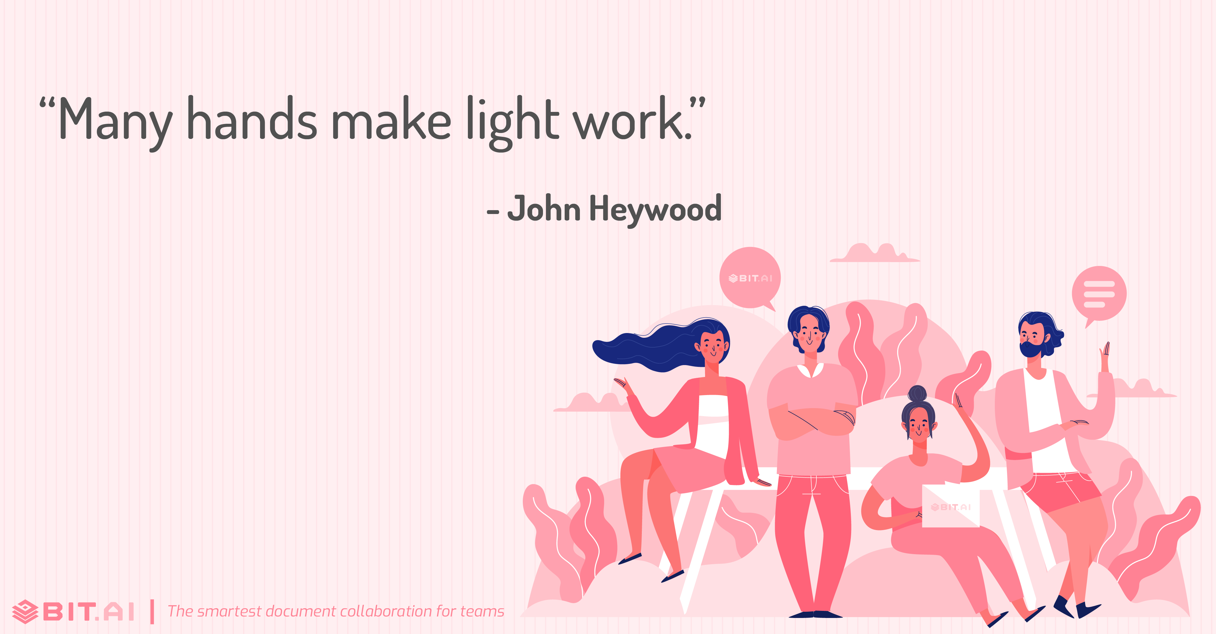 "Many hands make light work.” - John Heywood