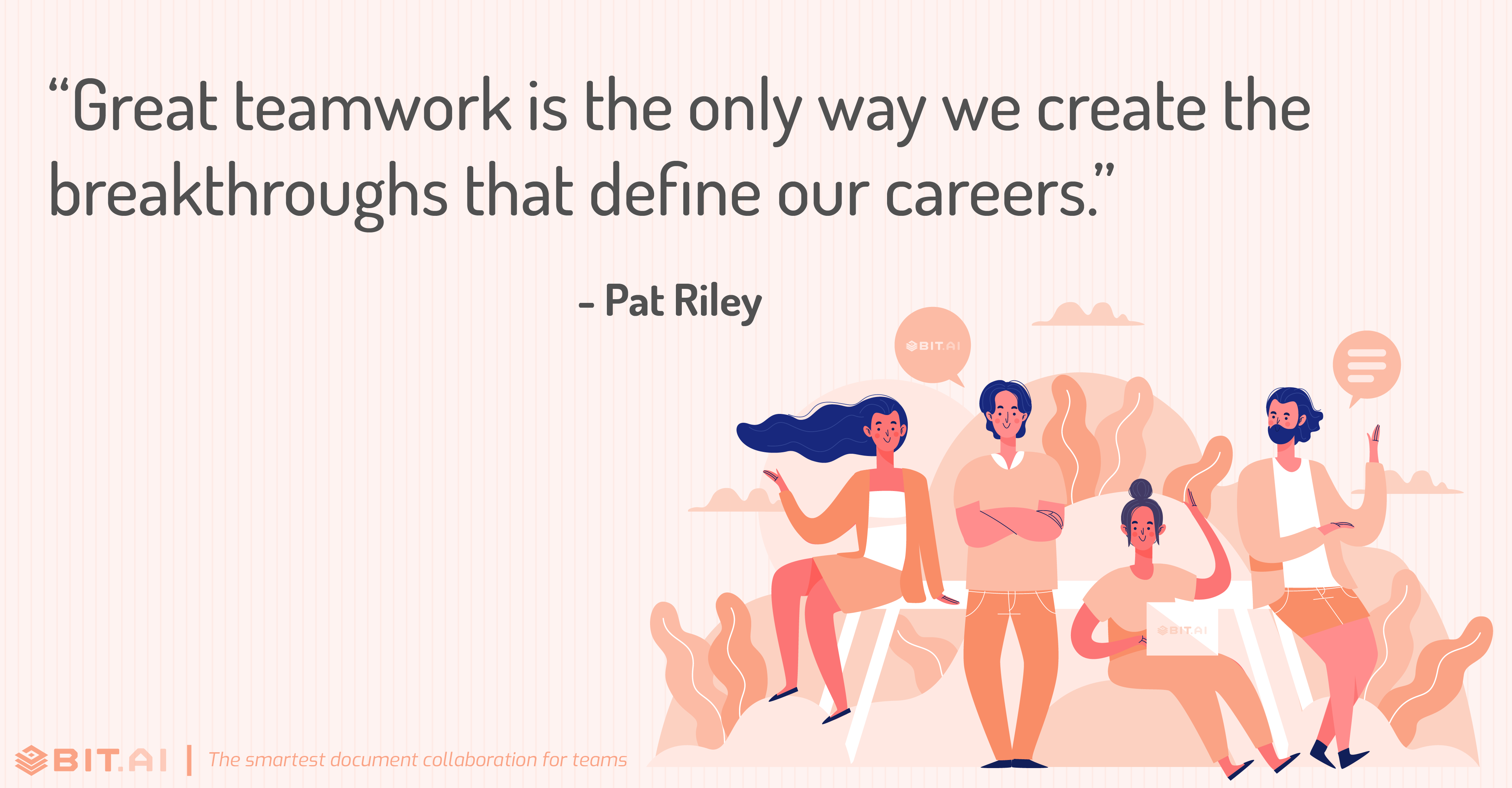 “Great teamwork is the only way we create the breakthroughs that define our careers.” - Pat Riley