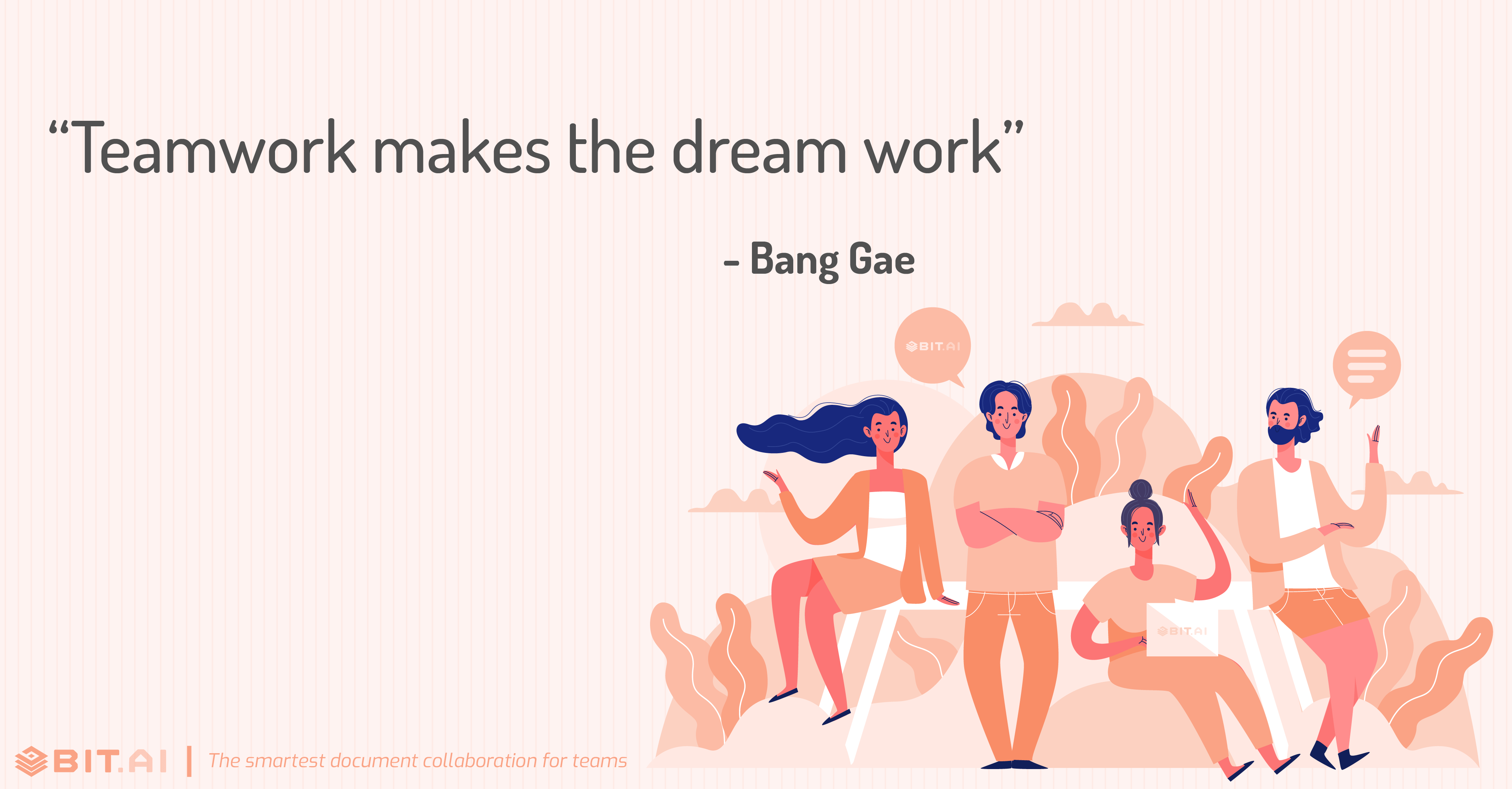 “Teamwork makes the dream work” - Bang Gae