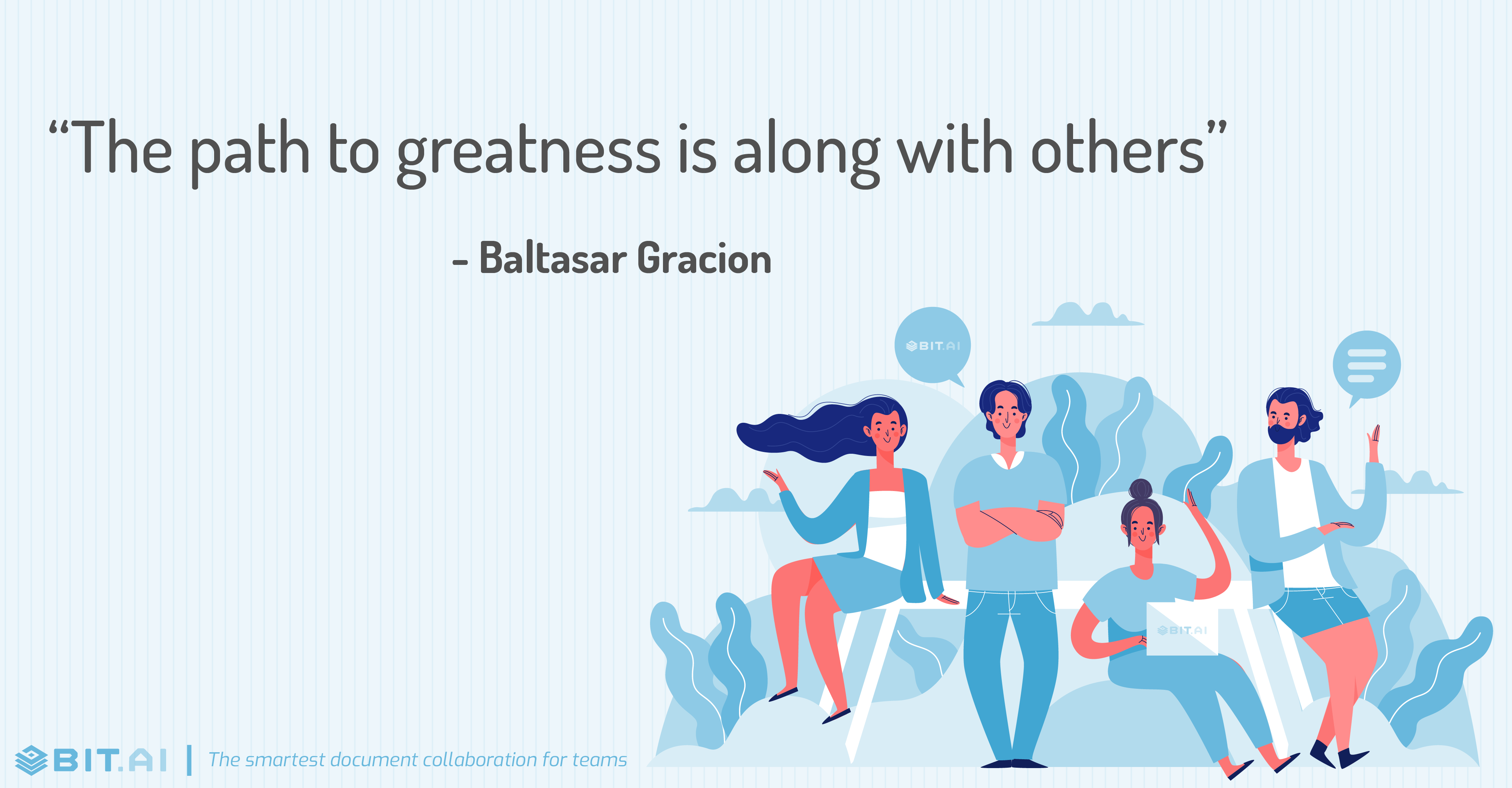 “The path to greatness is along with others” - Baltasar Gracion