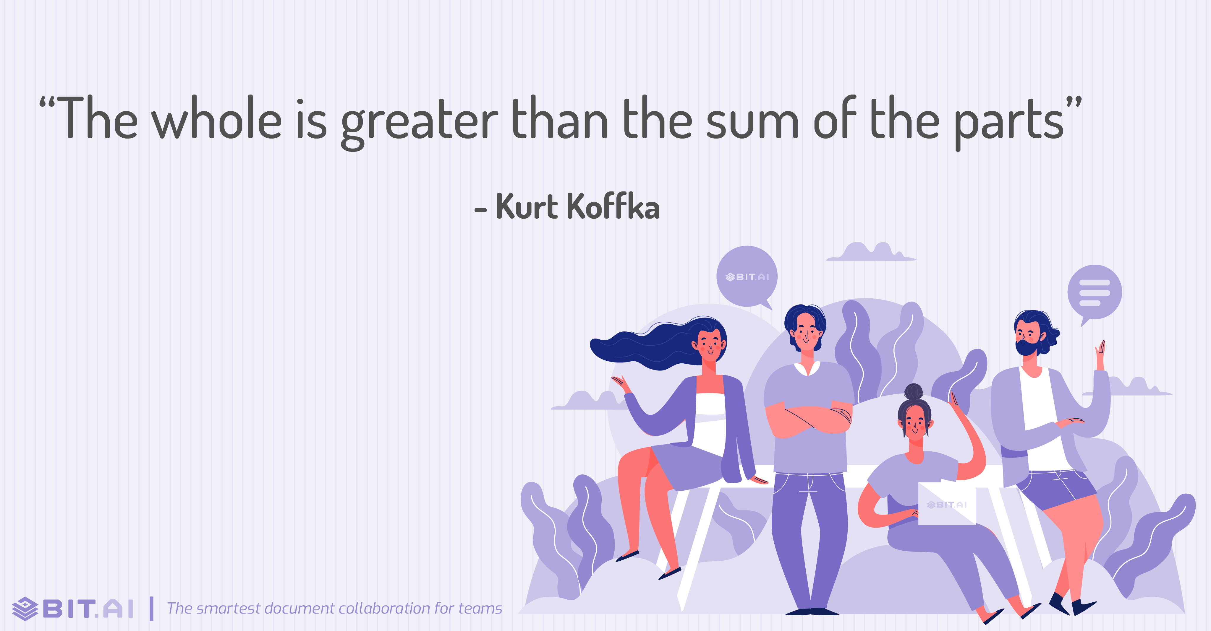 “The whole is greater than the sum of the parts” - Kurt Koffka