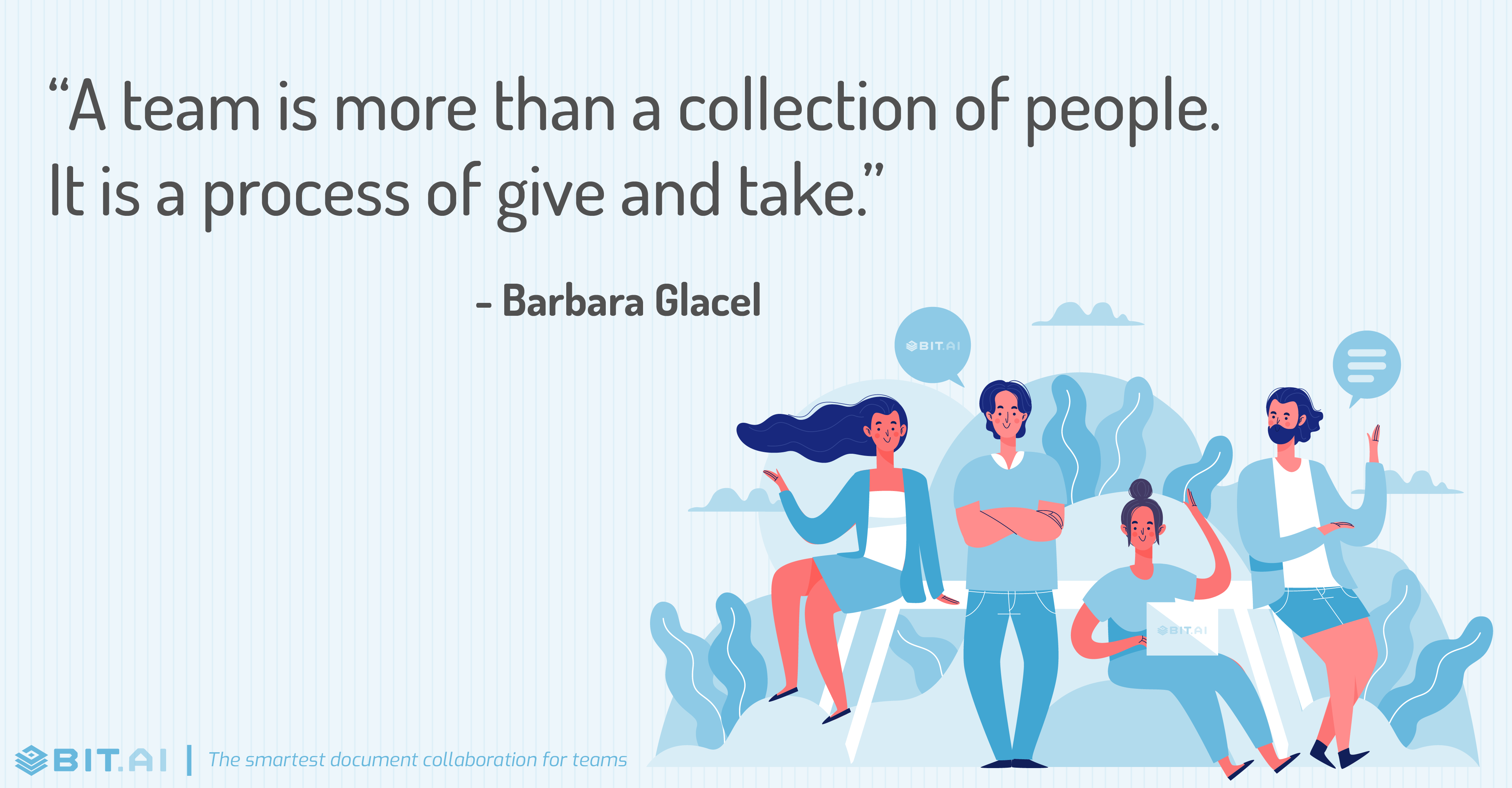 “A team is more than a collection of people. It is a process of give and take.” - Barbara Glacel