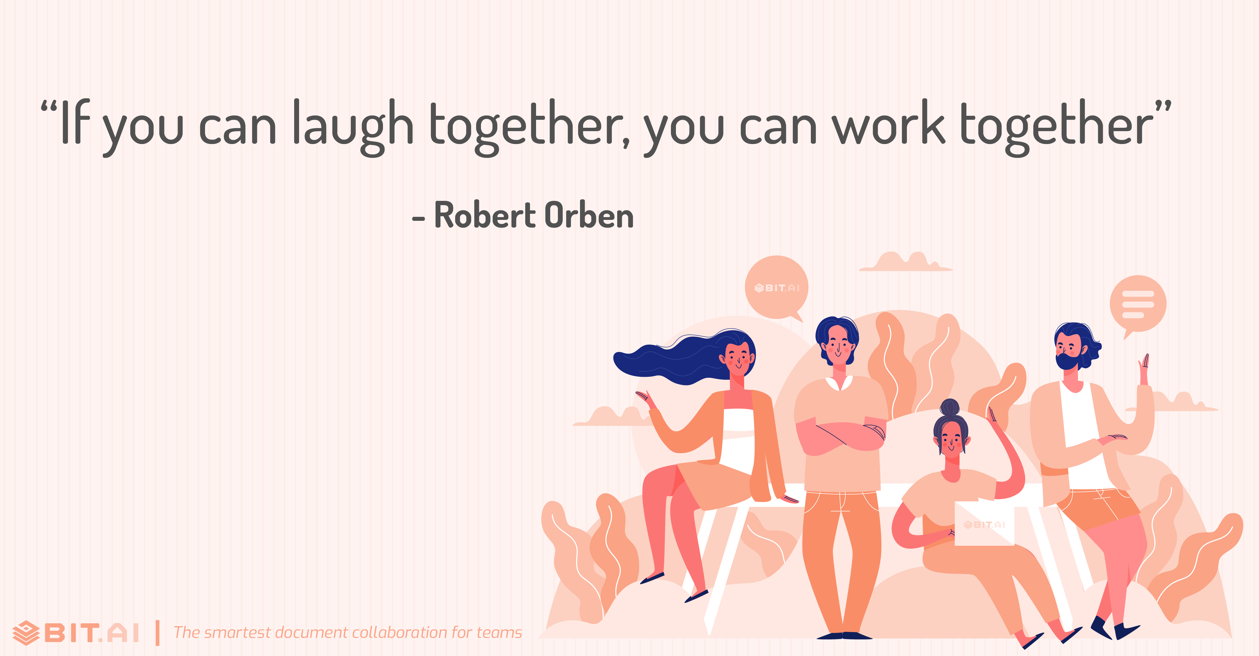 “If you can laugh together, you can work together” - Robert Orben