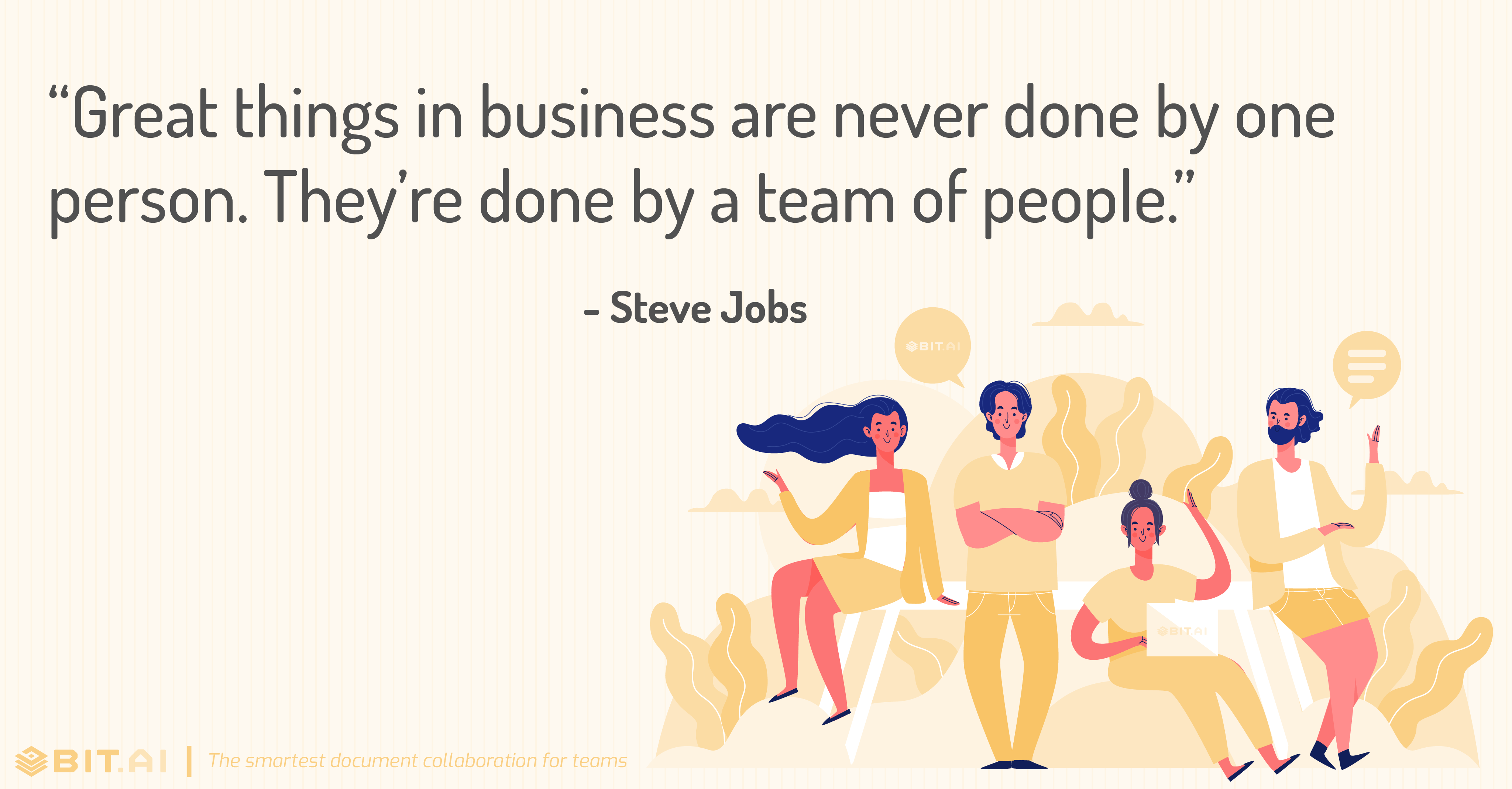 “Great things in business are never done by one person. They’re done by a team of people.” - Steve Jobs