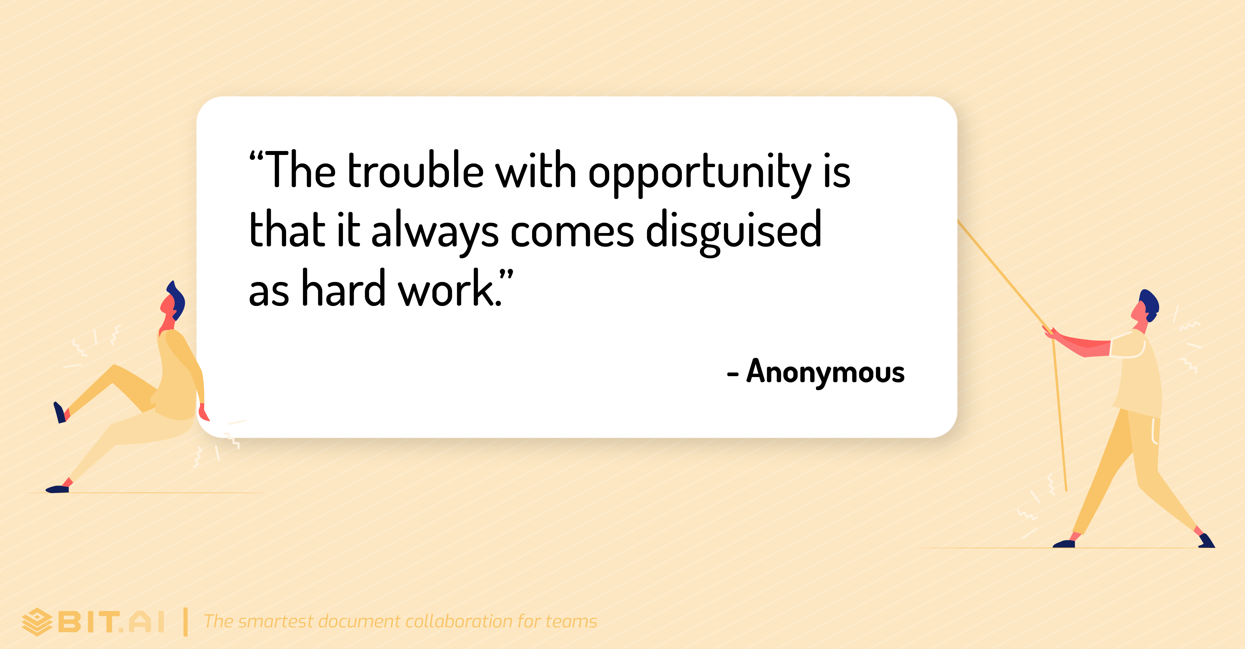 “The trouble with opportunity is that it always comes disguised as hard work.” - Hard work quote 