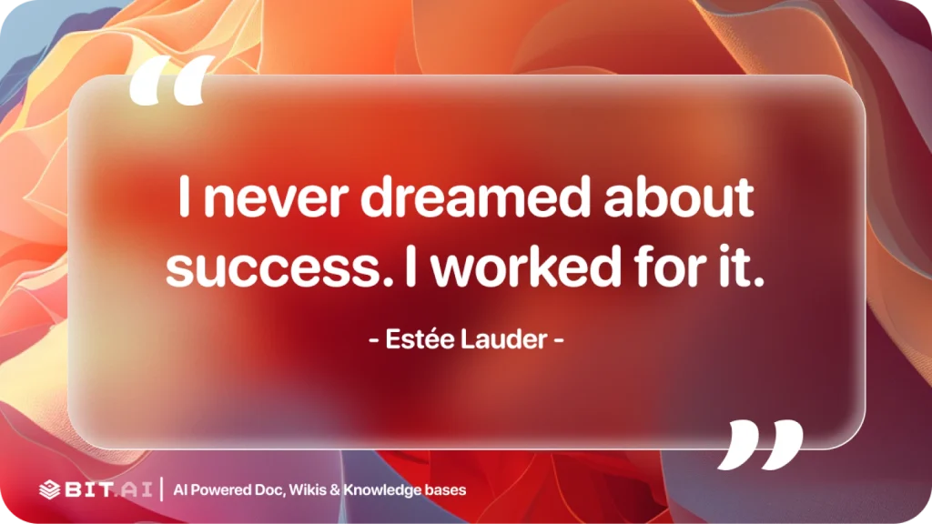 I never dreamed about success. I worked for it.