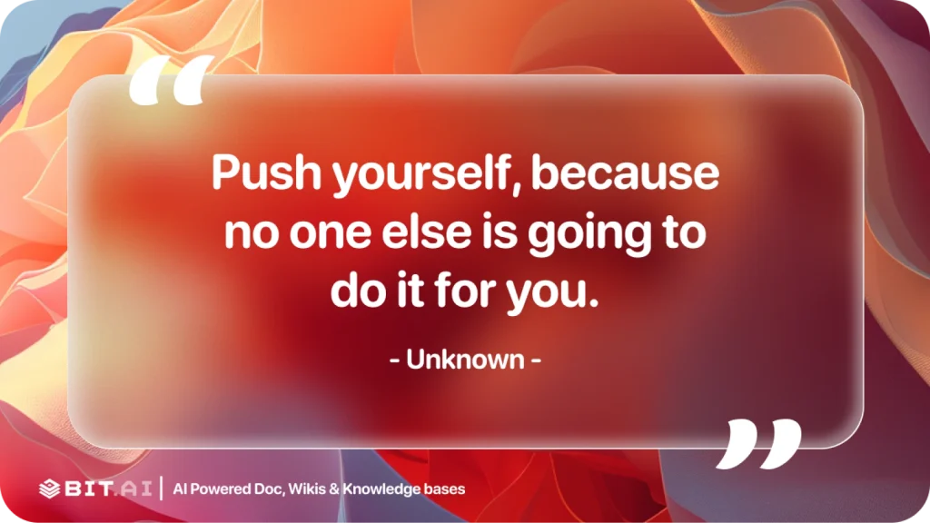 push yourself, because no one else is going to do it for you