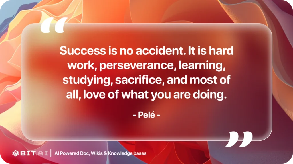 success is no accident. It is hard work, perseverance, learning, studying, sacrifice, and most of all, love of what you are doing- Pele