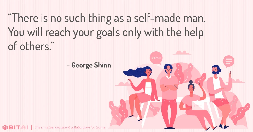 there is no such thing as a self-made man. you will reach your goals only with the help of others- teamwork quotes