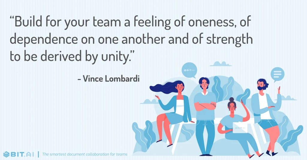 build for your team a feeling of oneness, of dependence on one another and of strength to be derived by unity- teamwork quote