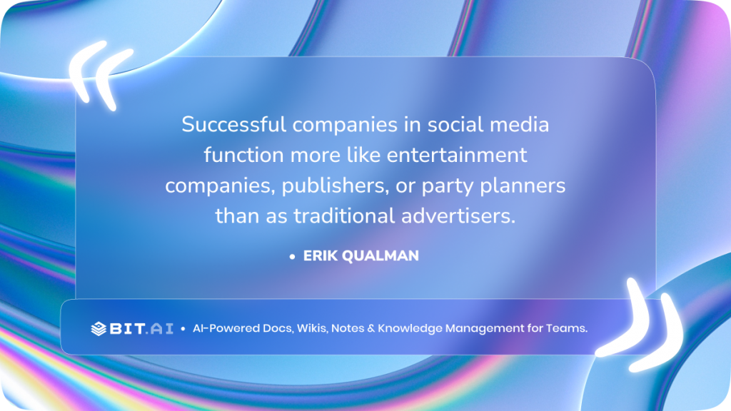 “Successful companies in social media function more like entertainment companies publishers, or party planners than as traditional advertisers.”- Erik Qualman