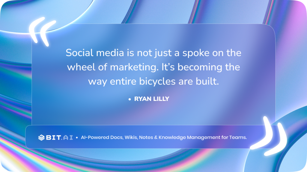 “Social media is not just a spoke on the wheel of marketing. It’s becoming the way entire bicycles are built.” - Ryan Lilly