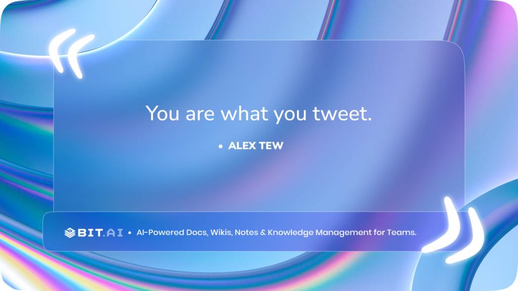 “You are what you tweet.” - Alex Tew