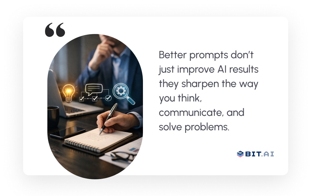 better prompts don't just improve AI results they sharpen the way you think, communicate and solve problems