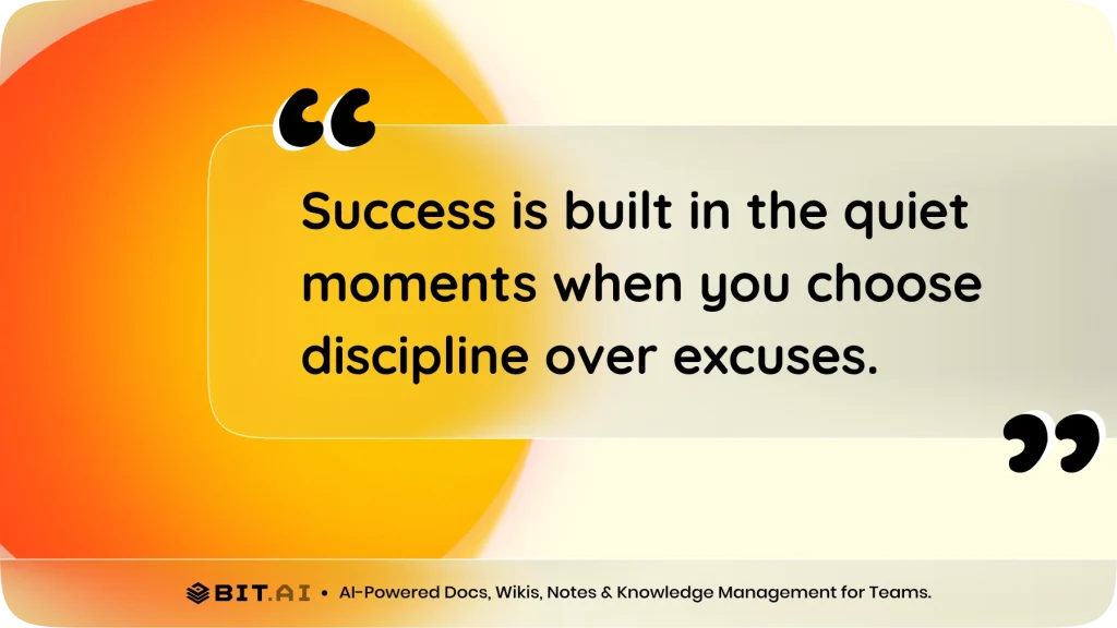 Success is built in the quiet moments when you choose discipline over excuses