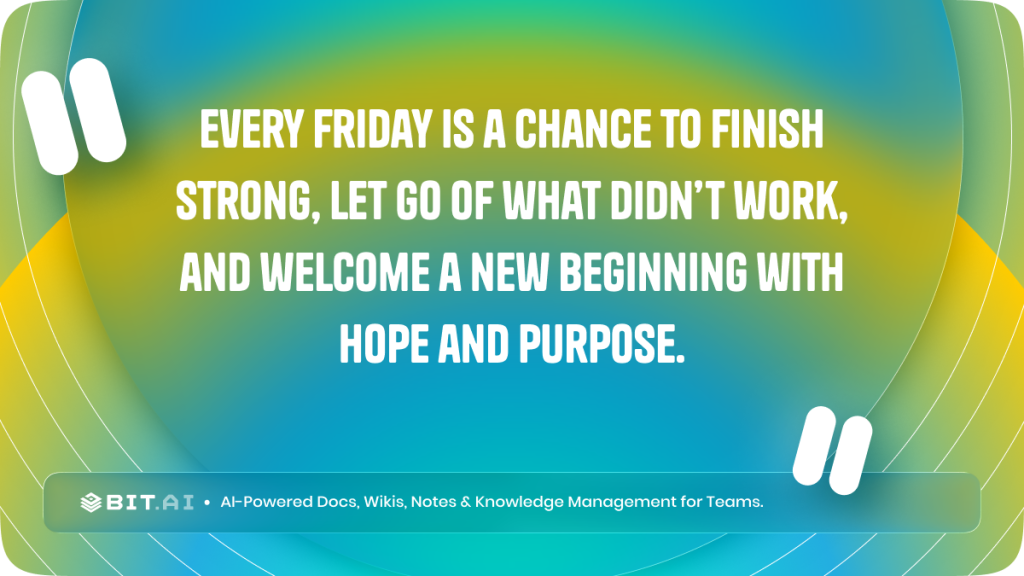 Every Friday is a chance to finish strong, let go of what didn’t work, and welcome a new beginning with hope and purpose