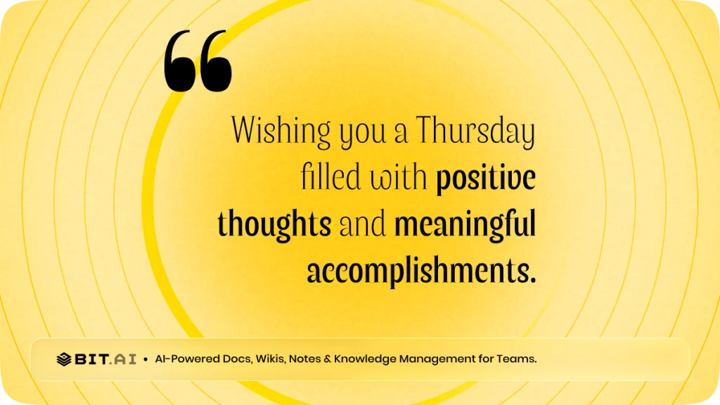 “Wishing you a Thursday filled with positive thoughts and meaningful accomplishments.”